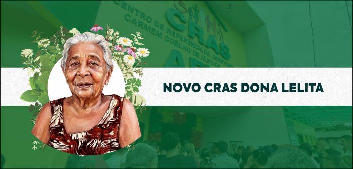 Afuá ganha novo CRAS: Homenagem à Dona Lelita marca avanço na Assistência Social do município